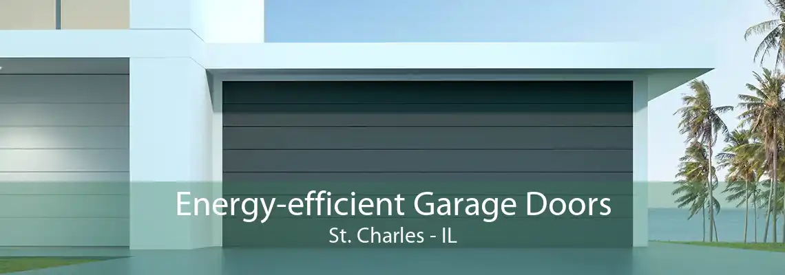 Energy-efficient Garage Doors St. Charles - IL