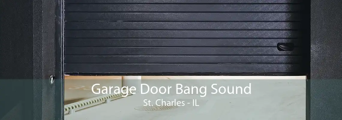 Garage Door Bang Sound St. Charles - IL