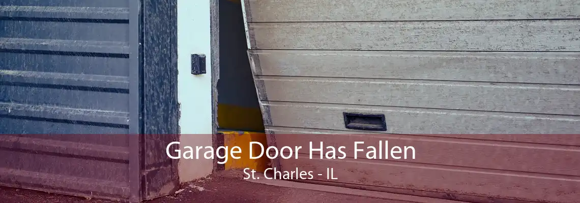 Garage Door Has Fallen St. Charles - IL