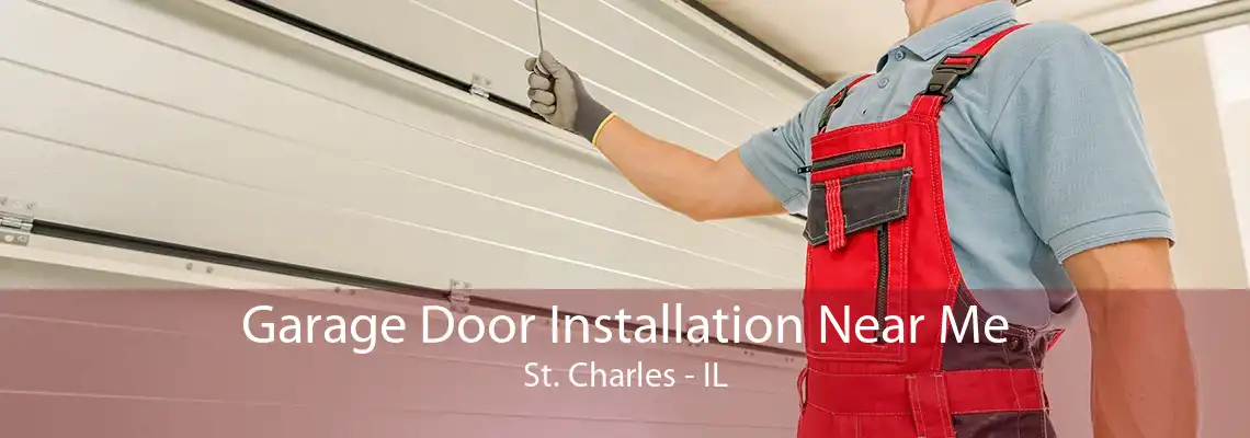 Garage Door Installation Near Me St. Charles - IL