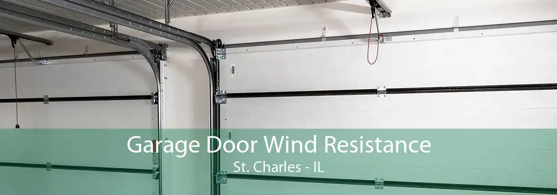 Garage Door Wind Resistance St. Charles - IL