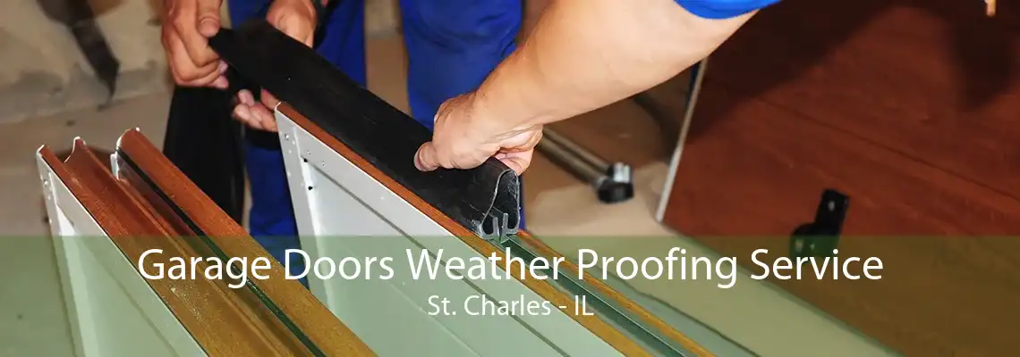 Garage Doors Weather Proofing Service St. Charles - IL