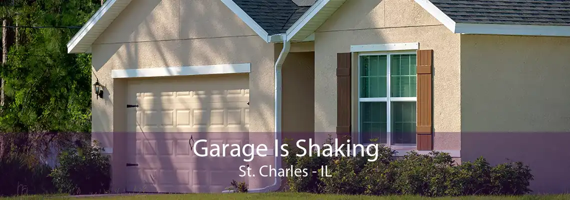 Garage Is Shaking St. Charles - IL