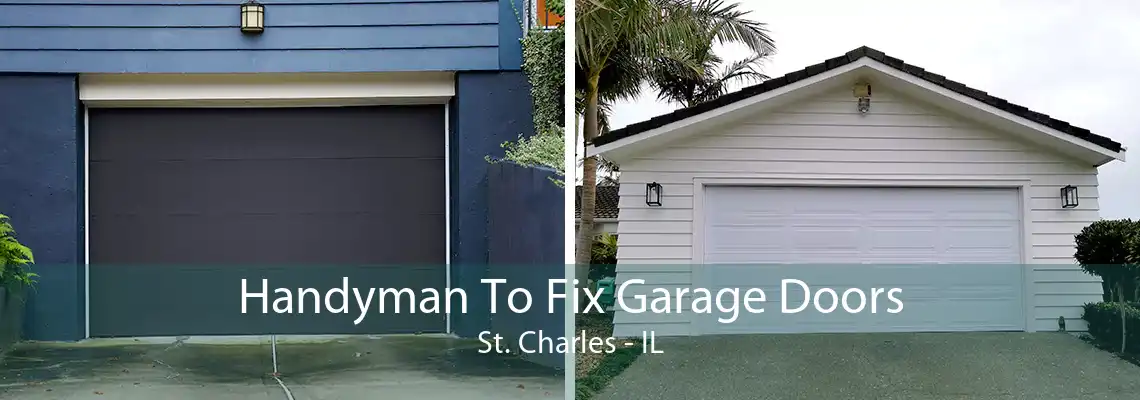 Handyman To Fix Garage Doors St. Charles - IL