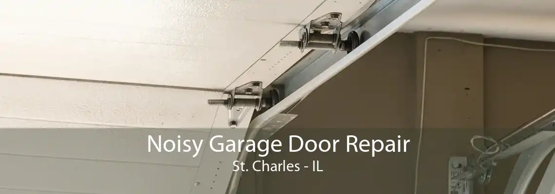 Noisy Garage Door Repair St. Charles - IL