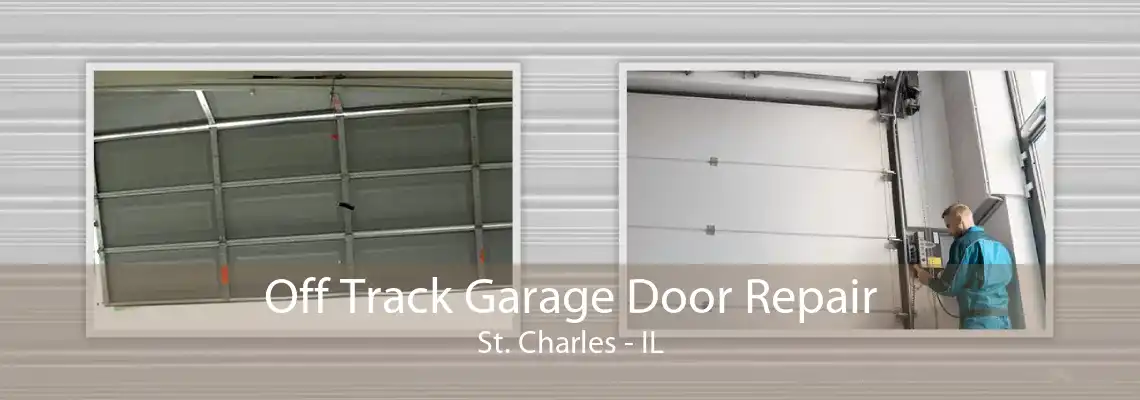 Off Track Garage Door Repair St. Charles - IL